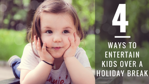 Four Ways to Entertain Kids over a Holiday Break